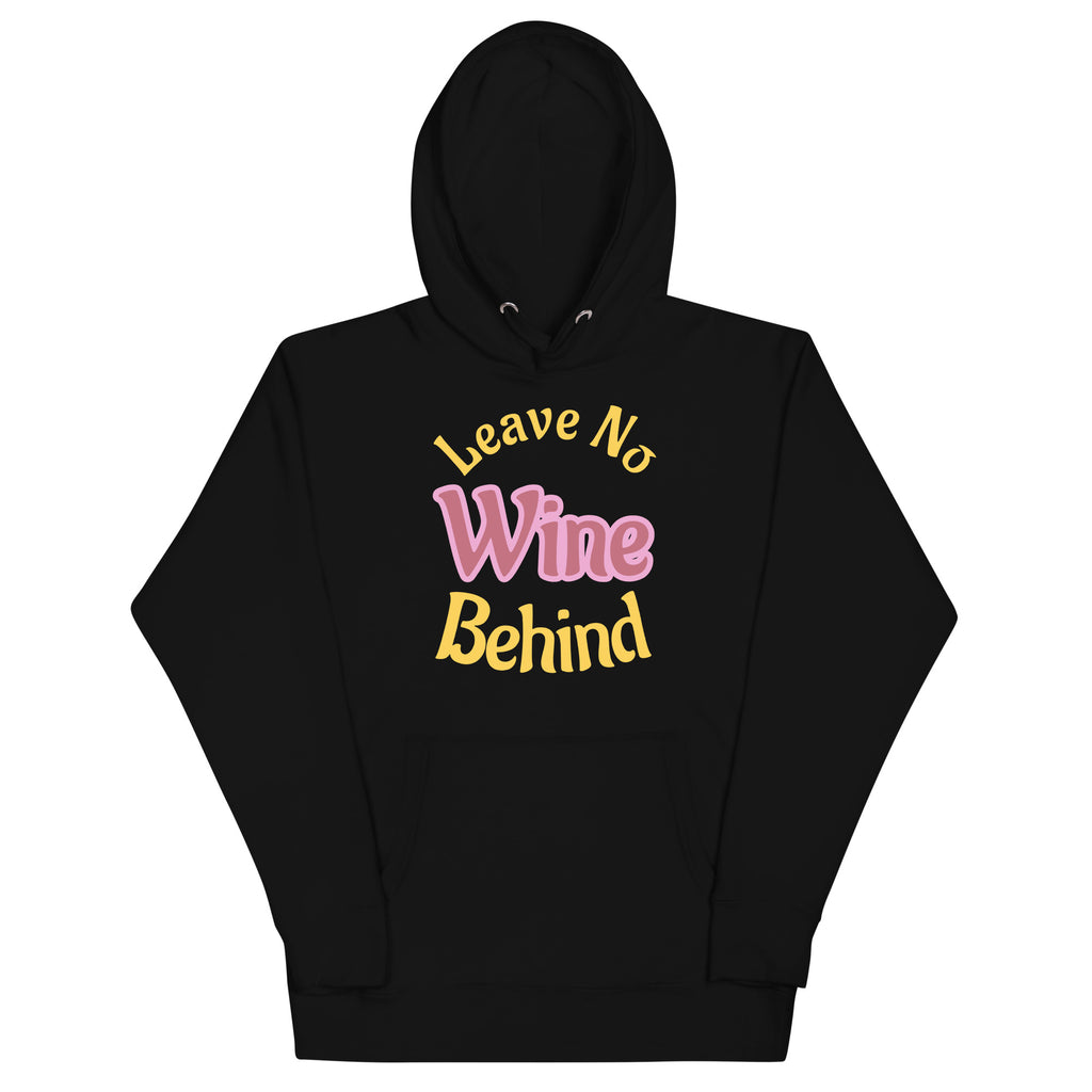 Hoodie with bold yellow and pink text reading “Leave No Wine Behind”—a playful, wine-themed design celebrating indulgence, inclusion, and legacy.