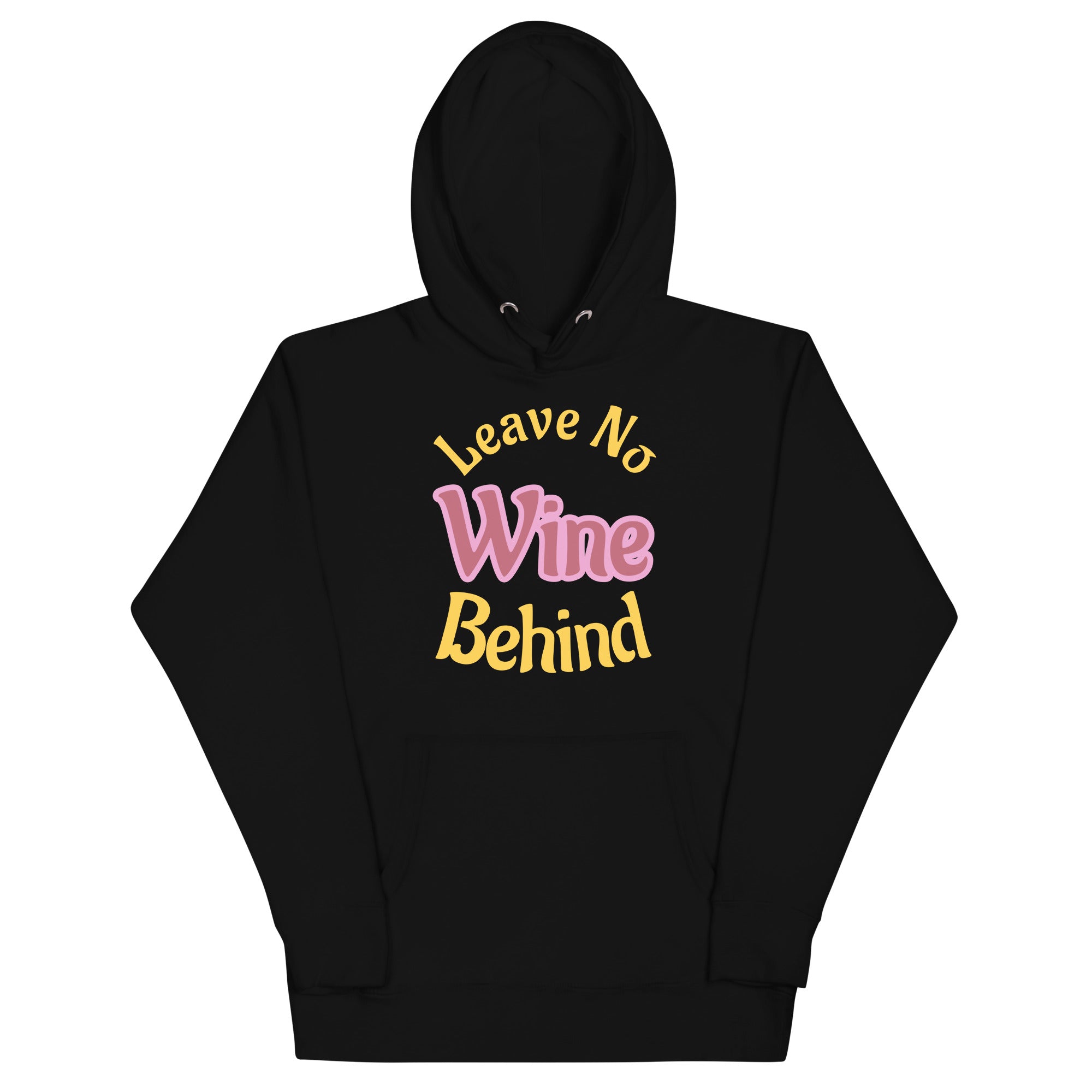 Hoodie with bold yellow and pink text reading “Leave No Wine Behind”—a playful, wine-themed design celebrating indulgence, inclusion, and legacy.
