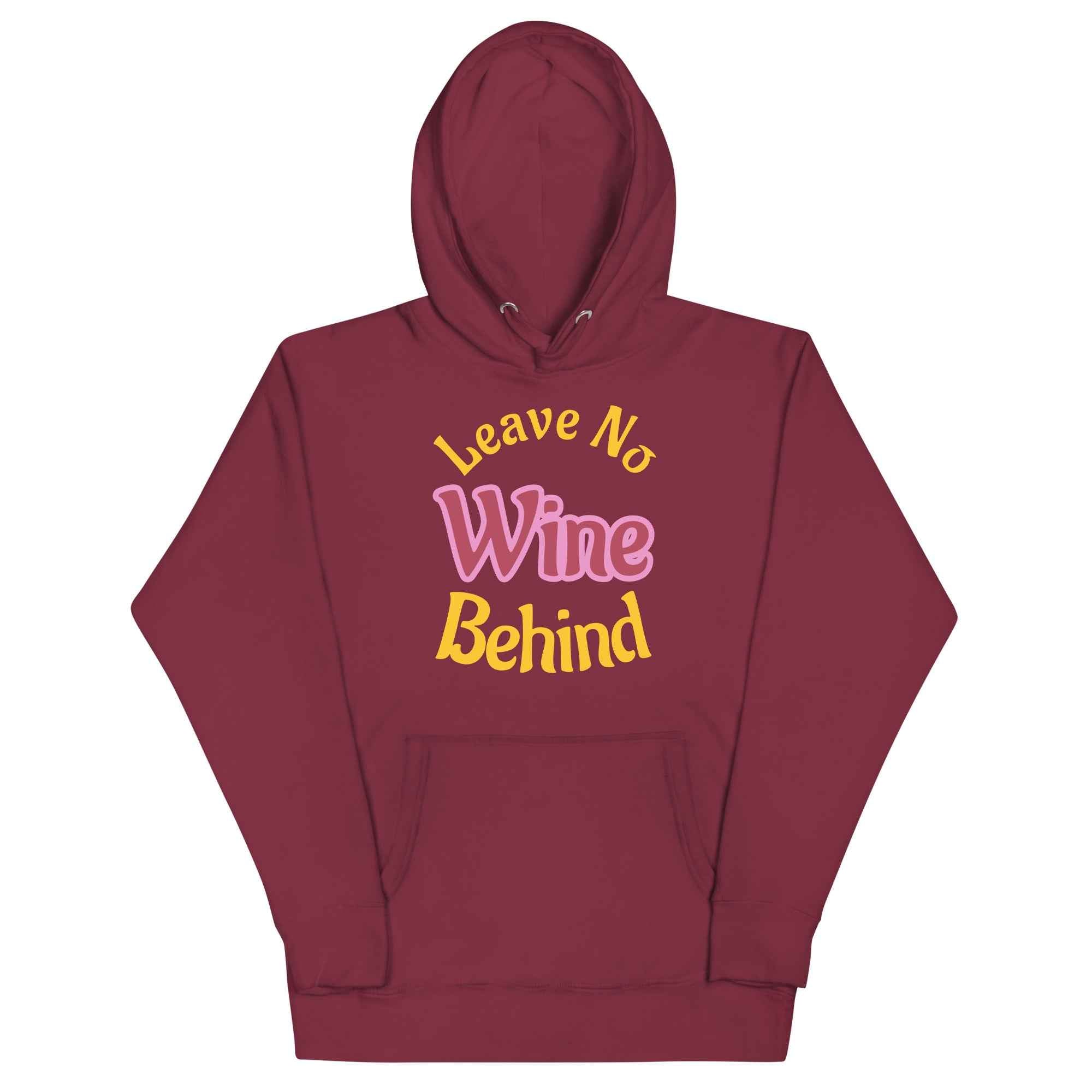 Hoodie with bold yellow and pink text reading “Leave No Wine Behind”—a playful, wine-themed design celebrating indulgence, inclusion, and legacy.