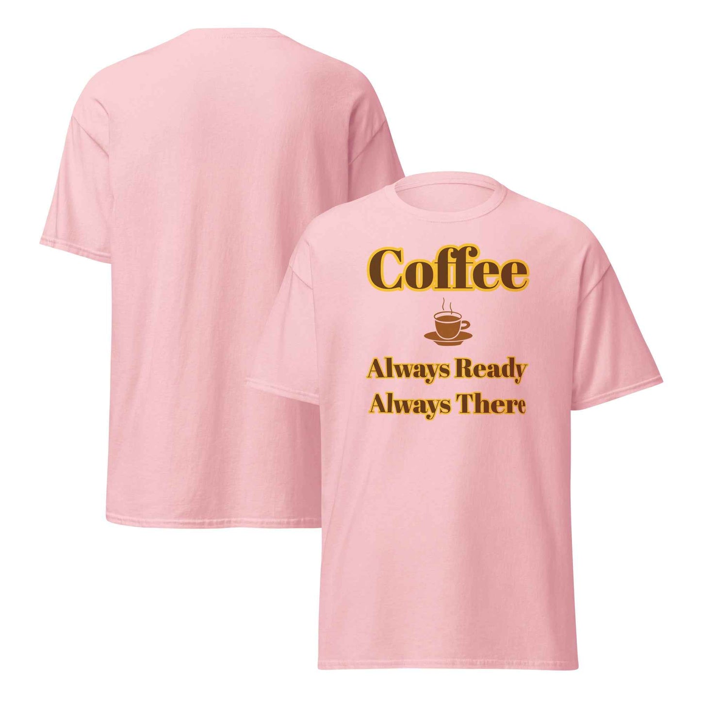 Pink t-shirt with bold yellow and brown “Coffee” lettering above a steaming cup illustration, followed by the phrase “Always Ready Always There” in brown text.