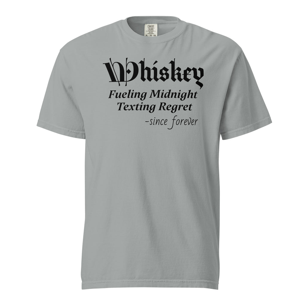  Grey T-shirt with stylized text: “Whiskey – Fueling Midnight Texting Regret – since forever.” The word “Whiskey” is in a decorative font; the rest is clean and readable. A humorous design referencing whiskey’s role in late-night texting decisions.