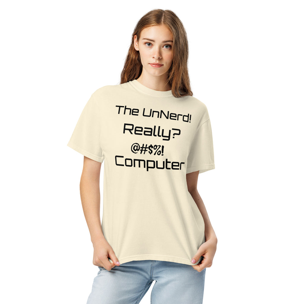 Light yellow T-shirt with bold black text reading: “The UnNerd! Really? @#$%! Computer.” A stylized, expressive design that humorously captures tech angst and anti-nerd sentiment.