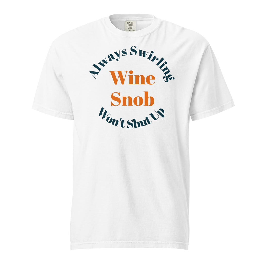 Wine Snob Tee — “Always Swirling, Won’t Shut Up" Tee - Bag & Bard