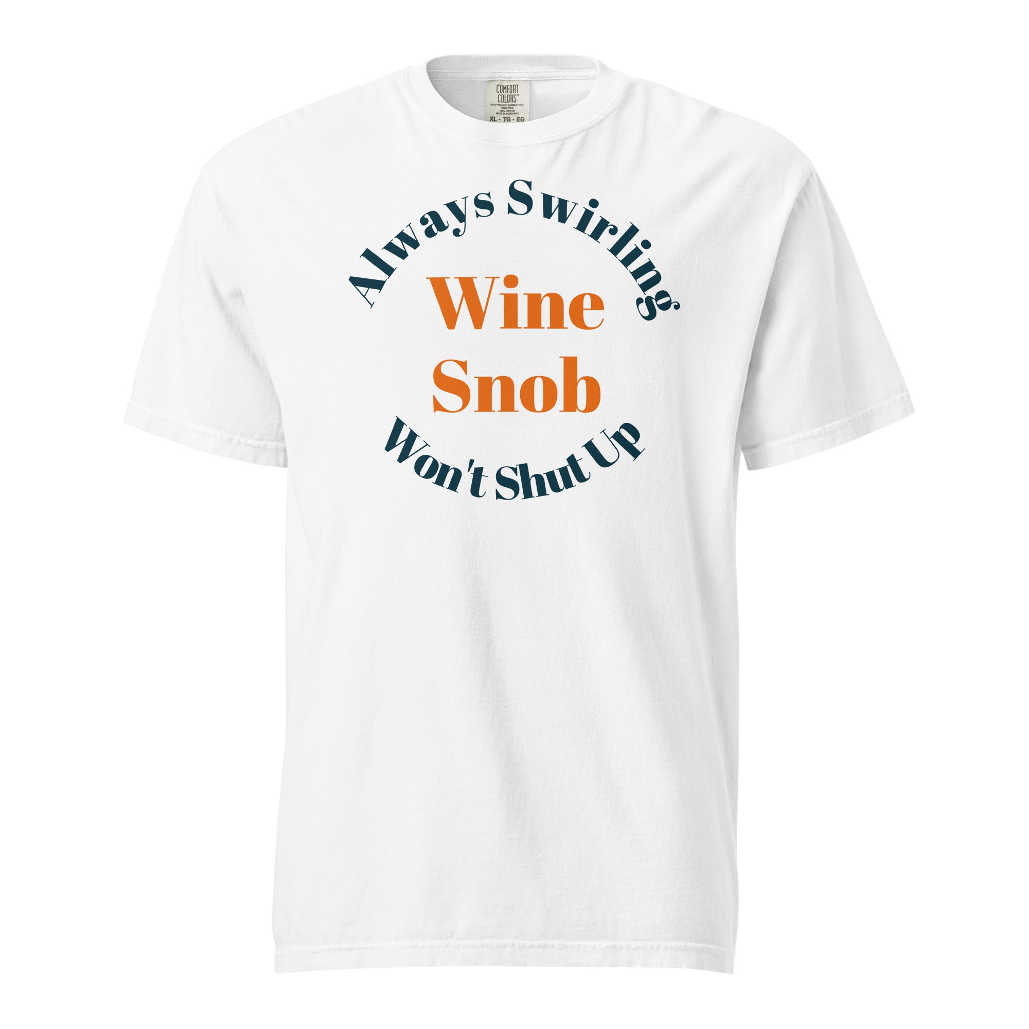 Wine Snob Tee — “Always Swirling, Won’t Shut Up" Tee - Bag & Bard