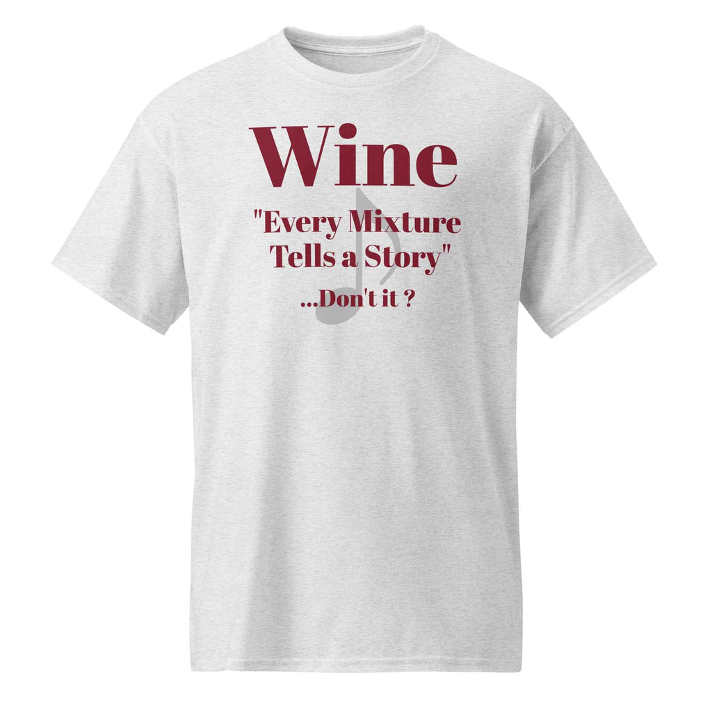 Wine - Every Unisex t-shirt with “Wine..Every Mixture Tells a Story” printed in bold script—evoking heritage, fermentation folklore, and Missouri winemaking pride.Mixture Tells a Story..Don't it?  T-shirt