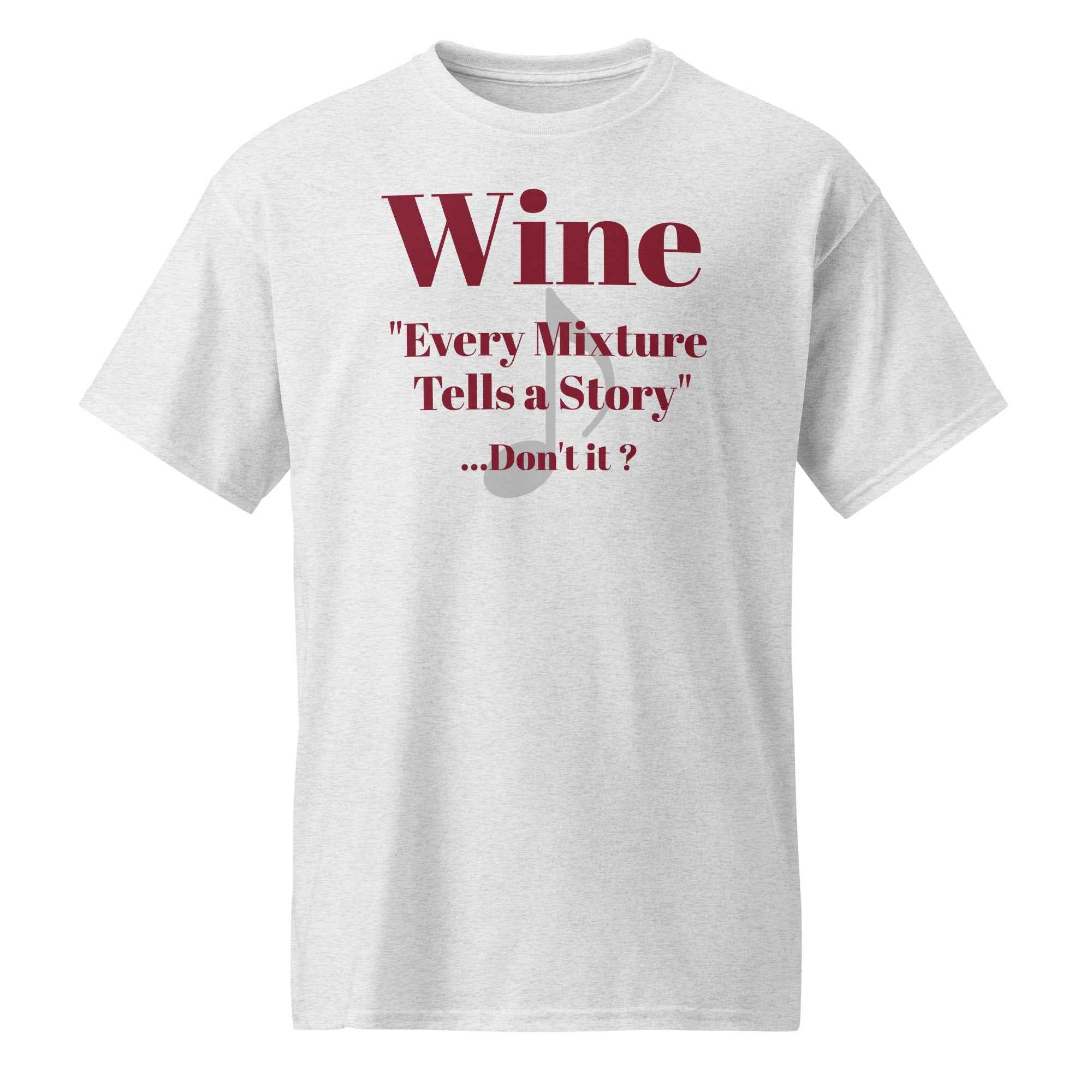 Wine - Every Unisex t-shirt with “Wine..Every Mixture Tells a Story” printed in bold script—evoking heritage, fermentation folklore, and Missouri winemaking pride.Mixture Tells a Story..Don't it?  T-shirt
