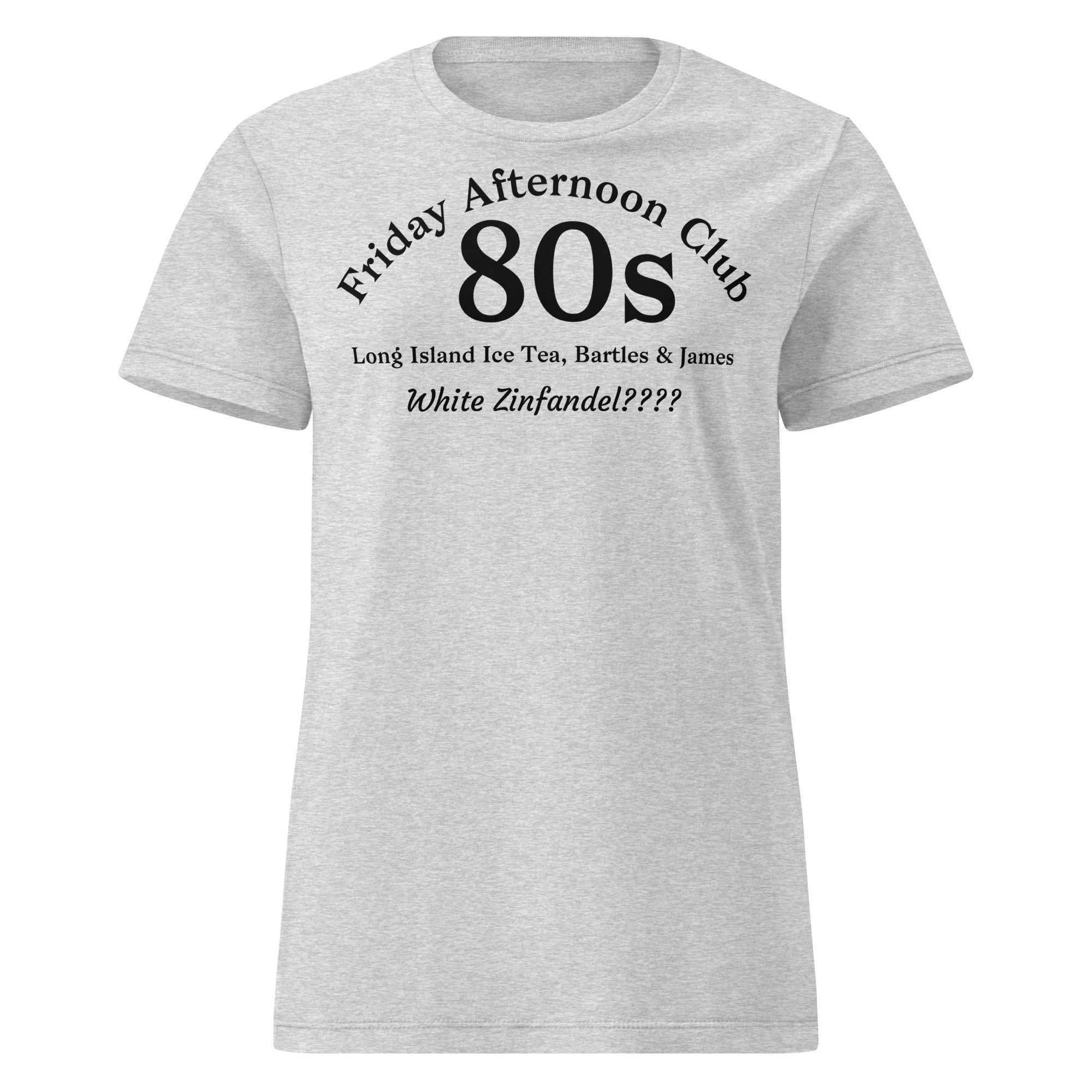 Cotton tee with bold black text listing 80s cocktail staples—Long Island Iced Tea, Bartles & James, and White Zinfandel??—styled in a retro, satirical layout. Evokes nostalgic chaos and wine-fueled rites of passage.